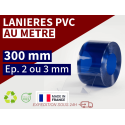 BANDE PVC SOUPLE : LARG.300 MM x EP. 2/3 MM - VENDU AU METRE