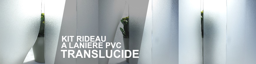 KIT RIDEAU A LANIERE PVC TRANSLUCIDE