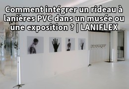 Comment intégrer un rideau à lanières PVC dans un musée ou une exposition ?